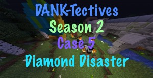 Télécharger DANK-Tectives S2 Case 5: Diamond Disaster pour Minecraft 1.13.1