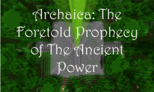 Télécharger Archaica: The Foretold Prophecy of the Ancient Power pour Minecraft 1.8