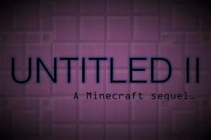 Télécharger UNTITLED II: The Sequel pour Minecraft 1.12.2