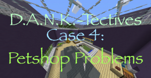 Télécharger D.A.N.K.-Tectives Case 4: Petshop Problems pour Minecraft 1.12